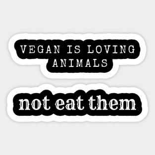 vegan is loving animals Sticker